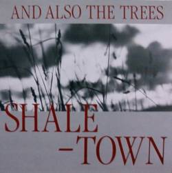 And Also The Trees : Shaletown